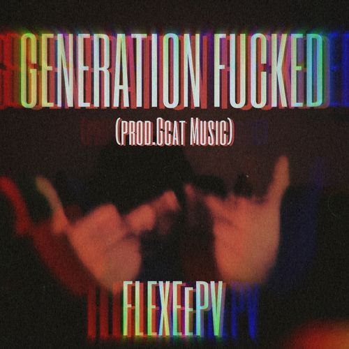 GENERATION FUCKED