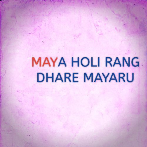 MAYA HOLI RANG DHARE MAYARU