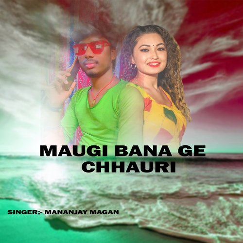 Maugi Bana Lebo Ge Chhauri