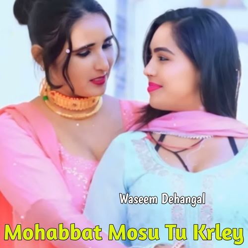 Mohabbat Mosu Tu Krley