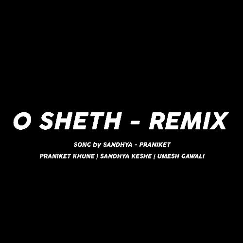 O Sheth (Remix)