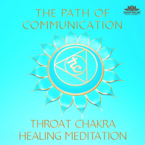 The Path of Communication: Throat Chakra Healing Meditation, Activate Bridge Between the Emotions and the Mind, Vishuddha Awakening & Balance, Express Your Truth