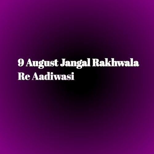 9 August Jangal Rakhwala Re Aadiwasi