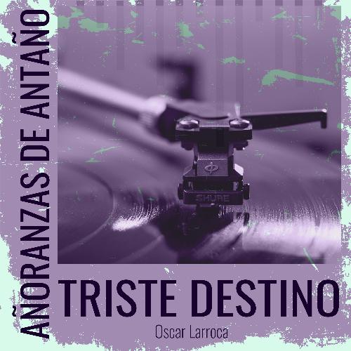 Añoranzas de Antaño - Triste Destino