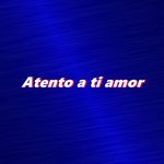 Atento a ti amor