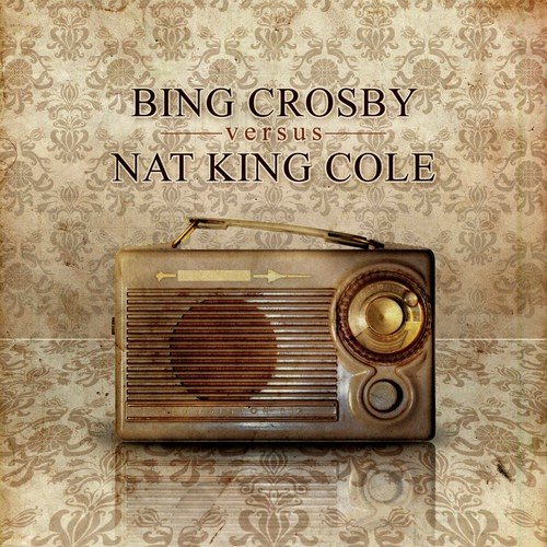 Bing Crosby versus Nat King Cole