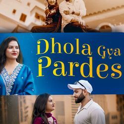 Dhola Gya Pardes