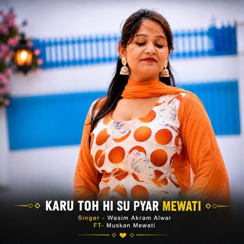 KARU TOH HI SU PYAR MEWATI