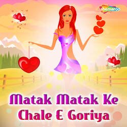 Matak Matak Ke Chale E Goriya-GBg,aC5EB1Y