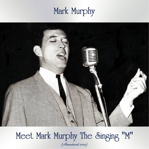 Meet Mark Murphy The Singing &quot;M&quot; (Remastered 2019)
