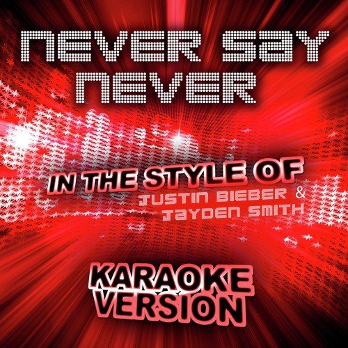 Never Say Never (In the Style of Justin Bieber & Jayden Smith) [Karaoke Version]