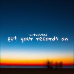 Put Your Records On (feat. untrusted &amp; Sølace)