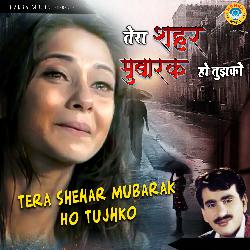 Tera Shehar Mubarak Ho Tujhko-KDJdSCxZW2I