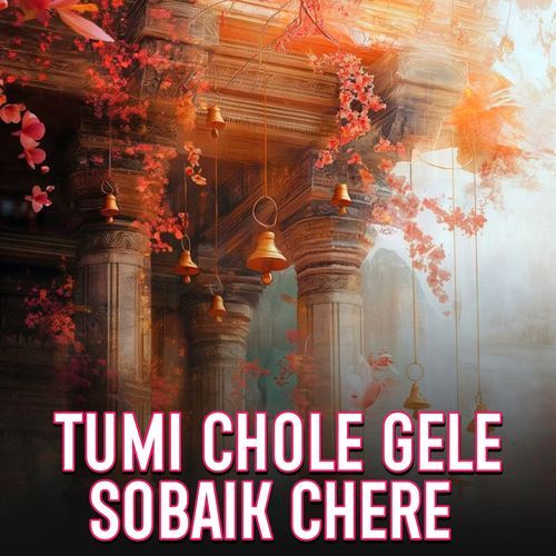 Tumi Chole Gele Sobaik Chere