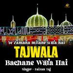 Ye Zamana Mitane Wala Hai Tajwala Bachane Wala Hai