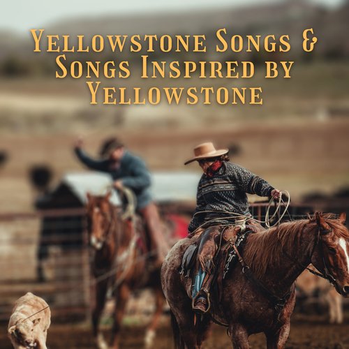 Yellowstone Songs and Songs Inspired by Yellowstone_poster_image