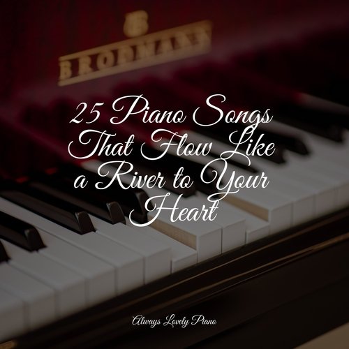 25 Piano Songs That Flow Like a River to Your Heart
