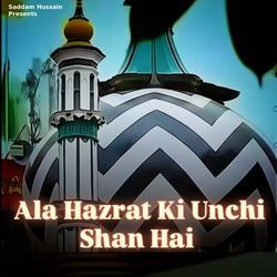 Ala Hazrat Ki Unchi Shan Hai