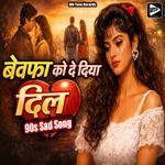Bewafa Ko De Diya Dil