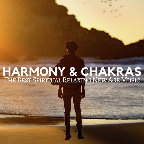 Harmony & Chakras: The Best Spiritual Relaxing New Age Music with Nature Sounds for Body Relaxation, Inner Balance, Guided Meditation