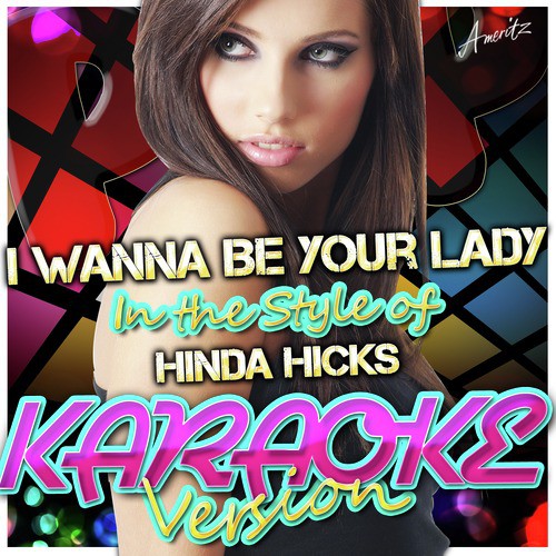 I Wanna Be Your Lady (In the Style of Hinda Hicks) [Karaoke Version]