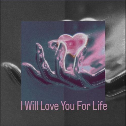 I Will Love You For Life