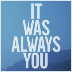 It Was Always You