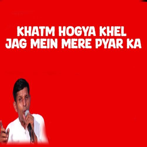 Khatm Hogya Khel Jag Mein Mere Pyar Ka (Original)