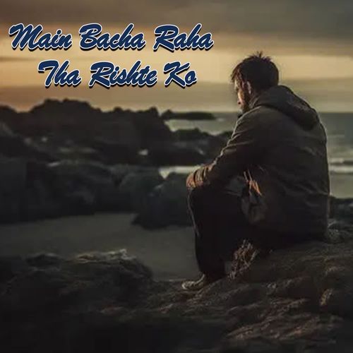 Main Bacha Raha Tha Rishte Ko