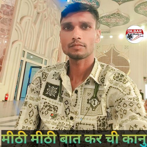 Meethi Meethi Baat Kar Chi Kanu