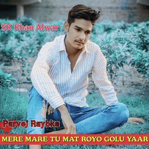 MERE MARE TU MAT ROYO GOLU YAAR