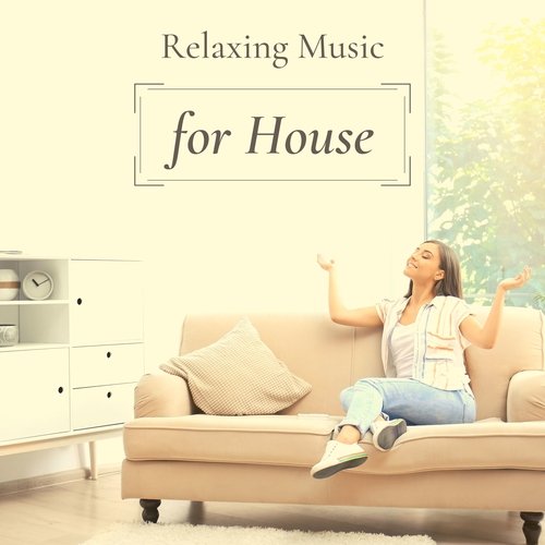 Relaxing Music for House - Relaxing Music