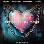 Stuck On You (feat. Blackbox Records &amp; LYNX)