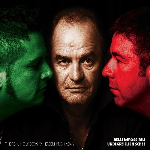 The Real Holy Boys & Herbert Prohaska Belli IMPOSSIBILI/UNBEGREIFLICH Schee