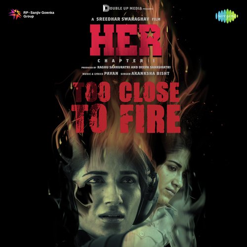 Too Close To Fire (From "Her Chapter 1")