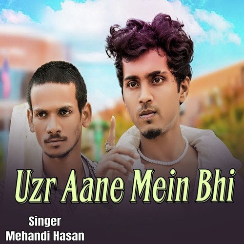 Uzr Aane Mein Bhi