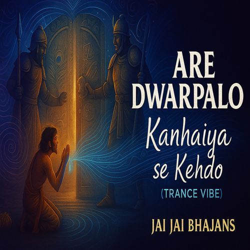 Are Dwarpalo Kanhaiya Se Kehdo (Trance Vibe)