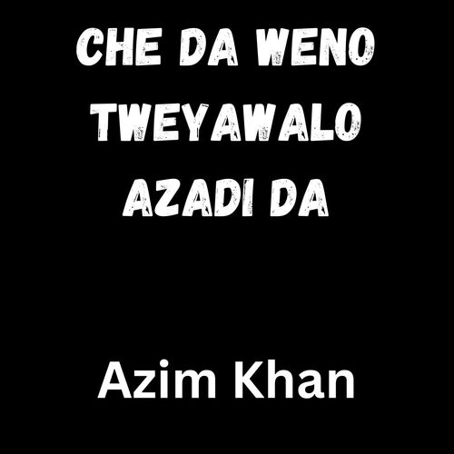 Che Da Weno Tweyawalo Azadi Da