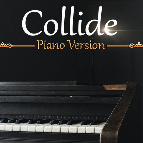 Collide (Tribute To Rachel Platten) (Piano Version)