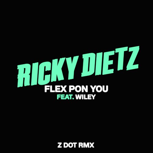 Flex Pon You (feat. Wiley) (Zdot RMX)