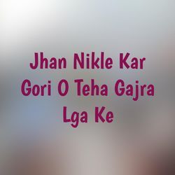 Jhan Nikle Kar Gori O Teha Gajra Lga Ke-FhIERhZjW2k