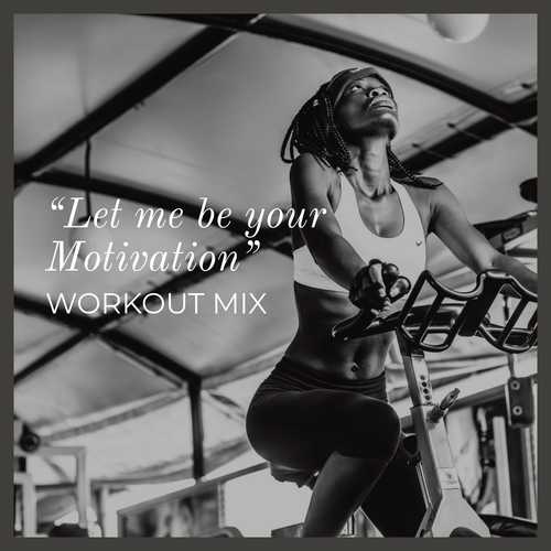 Let Me Be Your Motivation - Workout Mix_poster_image