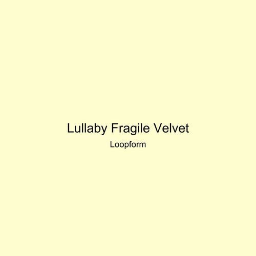 Lullaby Fragile Velvet