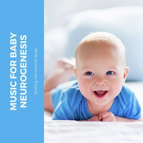 Music for Baby Neurogenesis: Soothing Instrumental Songs to Strengthen Young Minds