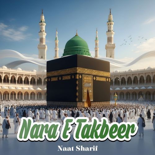 Nara E Takbeer (Naat Sharif)