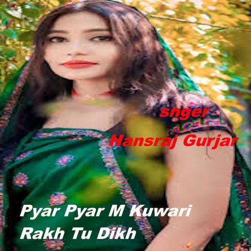 Pyar Pyar M Kuwari Rakh Tu Dikh