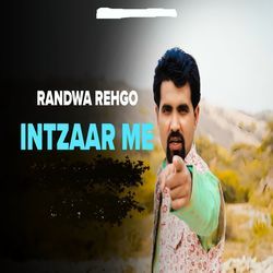 Randwa Rehgo Intzaar Me