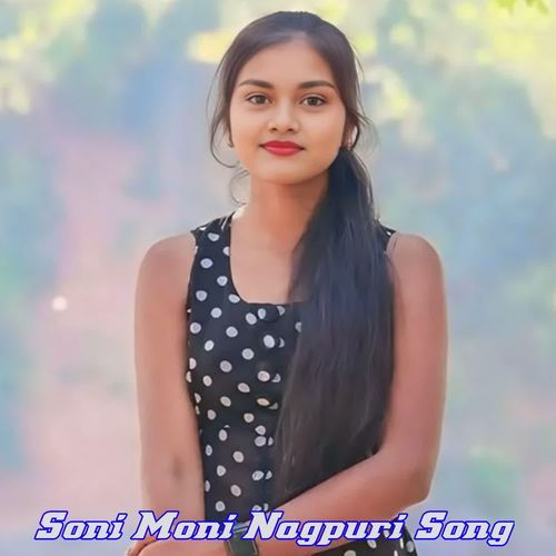 Soni Moni Nagpuri Song