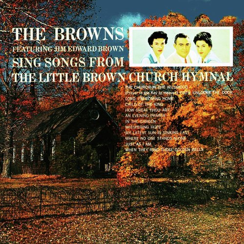 The Browns Sing Songs From The Little Brown Church Hymnal