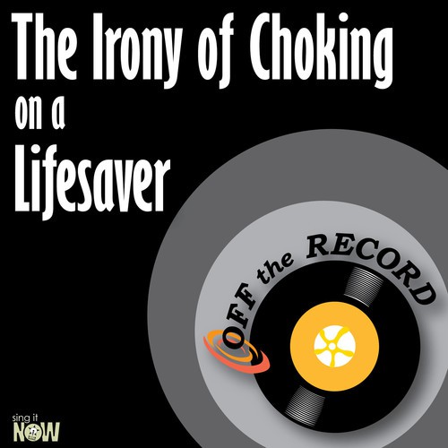 The Irony of Choking on a Lifesaver (Made Famous by All Time Low) [Karaoke Version]